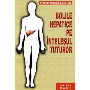 Bolile hepatice pe intelesul tuturor - Mircea Chiotan