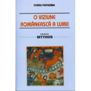 O viziune romaneasca a lumii - Ovidiu Papadima