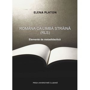 Romana ca limba straina (RLS). Elemente de metadidactica - Elena Platon