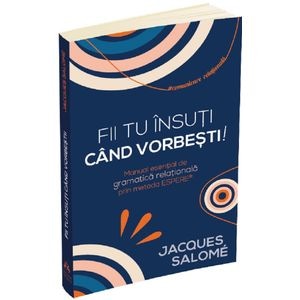 Fii tu insuti cand vorbesti! - Jacques Salome