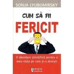 Cum sa fii fericit - Sonja Lyubomirsky