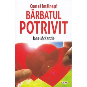 Cum sa intalnesti barbatul potrivit - Jane McKenzie