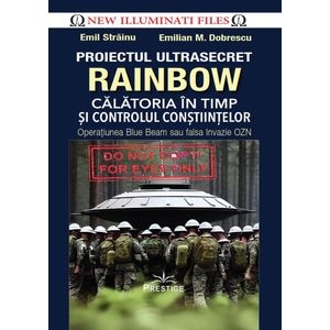 Proiectul ultrasecret Rainbow. Calatoria in timp si controlul constiintelor - Emil Strainu, Emilian M. Dobrescu