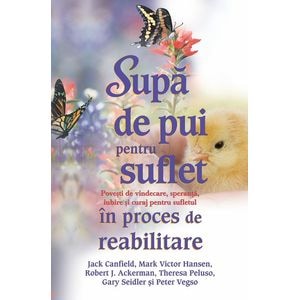 Supa de pui pentru suflet in proces de reabilitare - Jack Canfield