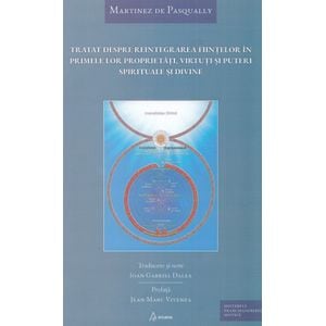 Tratat despre reintegrarea fiintelor in primele lor proprietati, virtuti si puteri spirituale si divine - Martinez de Pasqually
