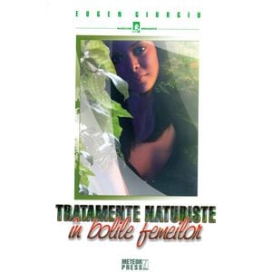 Tratamente naturiste in bolile femeilor - Eugen Giurgiu