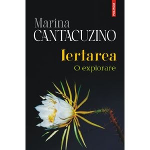 Iertarea. O explorare - Marina Cantacuzino