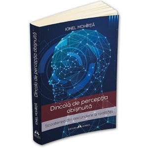 Dincolo de perceptia obisnuita - Ionel Mohirta