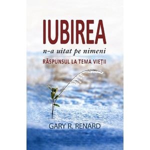 Iubirea n-a uitat pe nimeni - Gary R. Renard