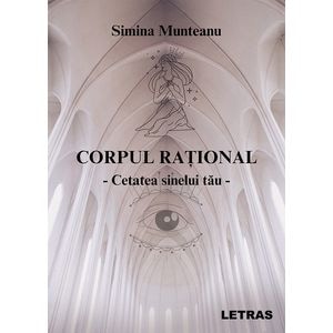 Corpul rational Vol.1: Cetatea sinelui tau - Simina Munteanu