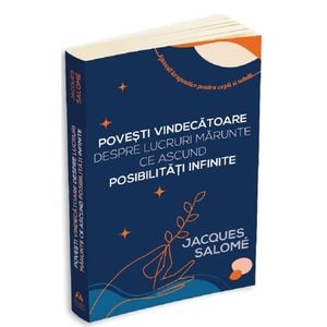 Povesti vindecatoare despre lucruri marunte ce ascund posibilitati infinite - Jacques Salome