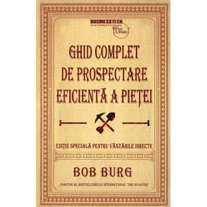 Ghid complet de prospectare eficienta a pietei - Bob Burg