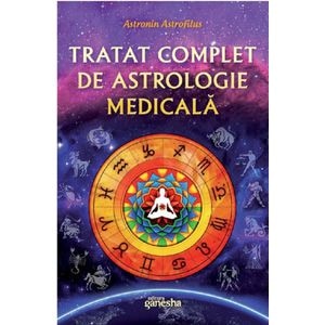 Tratat complet de astrologie medicala - Astronin Astrofilus