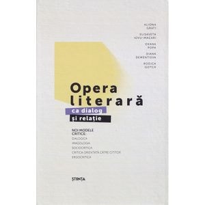 Opera literara ca dialog si relatie. Noi modele critice Ed.2 - Aliona Grati, Elisaveta Iovu-Macari, Oxana Popa, Diana Dementiva, Rodica Gotca