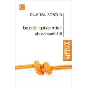 Bazele epistemice ale comunicarii - Dumitru Bortun