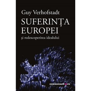 Suferinta Europei si redescoperirea idealului - Guy Verhofstadt