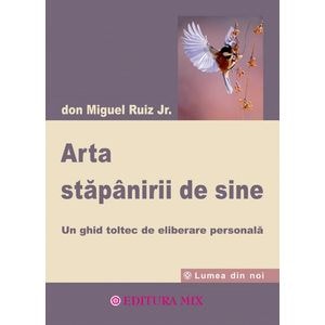 Arta stapanirii de sine - Don Miguel Ruiz Jr.