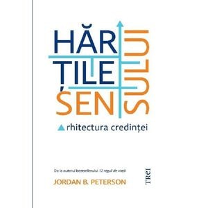 Hartile sensului. Arhitectura credintei - Jordan B. Peterson