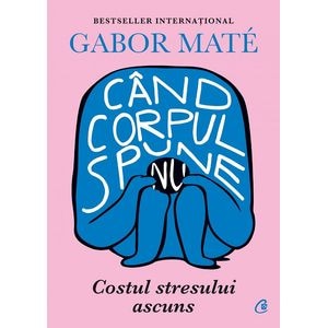 Cand corpul spune nu - Gabor Mate