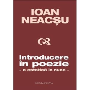 Introducere in poezie. O estetica in nuce - Ioan Neacsu