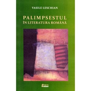 Palimpsestul in literatura romana - Vasile Leschian