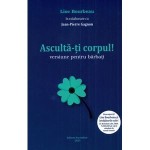 Asculta-ti corpul. Versiune pentru barbati - Lise Bourbeau, Jean-Pierre Gagnon