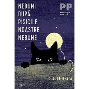 Nebuni dupa pisicile noastre nebune - Claude Beata
