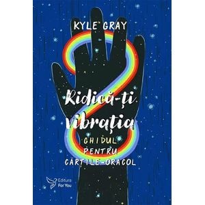 Ridica-ti vibratia. Set ghid + carti-oracol - Kyle Gray