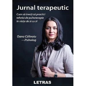 Jurnal terapeutic. Cum sa inveti sa practici tehnici de psihoterapie in viata de zi cu zi - Oana Calinoiu