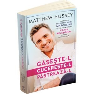 Gaseste-l, cucereste-l, pastreaza-l - Matthew Hussey