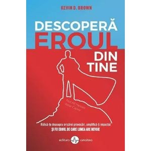 Descopera eroul din tine - Kevin D. Brown