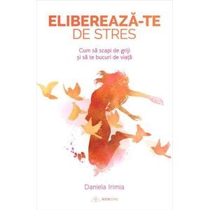 Elibereaza-te de stres - Daniela Irimia