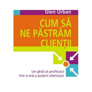 Cum sa ne pastram clientii - Glen Urban