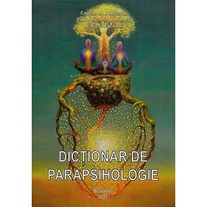 Dictionar de parapsihologie - Emilian M. Dobrescu, Edith Mihaela Dobrescu, Dragos Argesanu