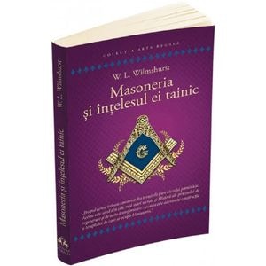 Masoneria si intelesul ei tainic - Walter Leslie Wilmshurst
