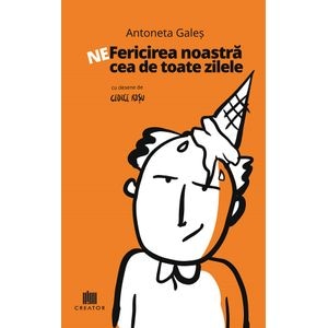 Ne-fericirea noastra cea de toate zilele - Antoneta Gales