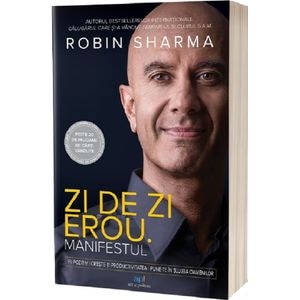 Zi de zi erou. Manifestul - Robin Sharma