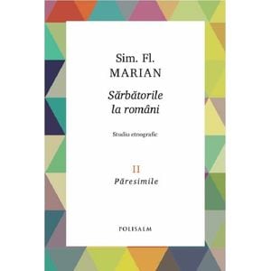Sarbatorile la romani Vol.2: Paresimile - Sim. Fl. Marian