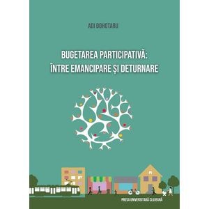 Bugetarea participativa: intre emancipare si deturnare - Adi Dohotariu