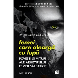 Femei care alearga cu lupii - Dr. Clarissa Pinkola Estes