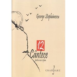 12 cantece pentru voce si pian - George Stephanescu