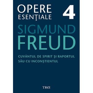 Opere esentiale 4 - Cuvantul de spirit 2010 - Sigmund Freud