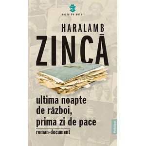 Ultima noapte de razboi, prima zi de pace - Haralamb Zinca