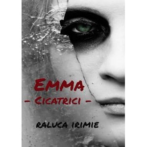 Emma, cicatrici - Raluca Irimie