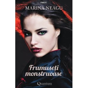 Frumuseti monstruoase - Marina Neagu