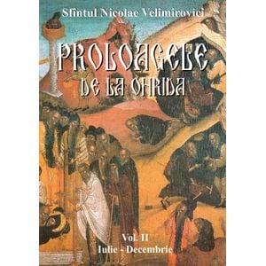 Proloagele de la Ohrida. Vol. II. Iulie-Decembrie - Sfantul Nicolae Velimirovici