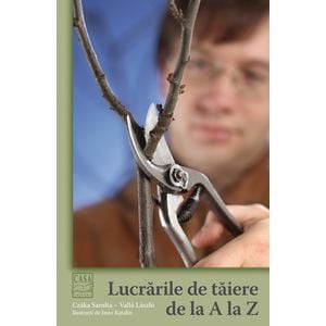 Lucrarile de taiere de la A la Z - Czaka Sarolta, Vallo Laszlo