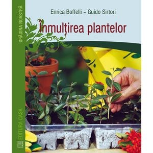 Inmultirea plantelor - Enrica Boffelli, Guido Sirtori