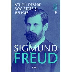 Opere esentiale. Vol.9: Studii despre societate si religie - Sigmund Freud