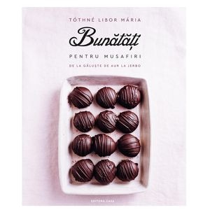 Bunatati pentru musafiri - Maria Tothne Libor